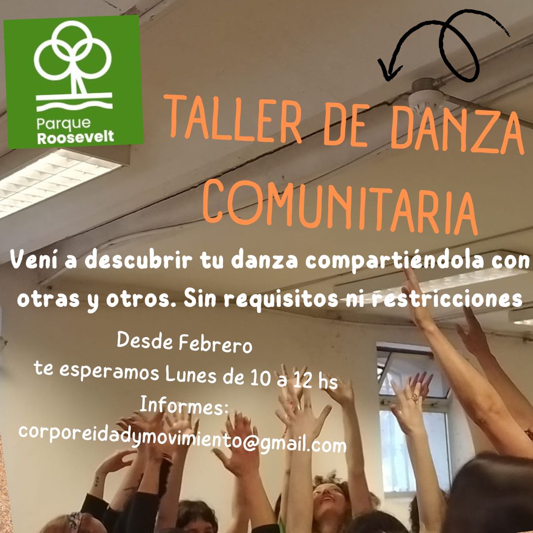 Taller de Danza Comunitaria. Sin requisitos ni restricciones.  Propuesta pedagógica, artística y social que promueve al lenguaje corporal como modo de encuentro y a la creación coreográfica como producción colectiva.   Lunes de 10 am a 12pm.  Por informes: corporeidadymovimiento@gmail.com
